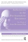 Irma Brenman Pick, Irma (Distinguished Fellow and Senio Brenman Pick, Irma Brenman Pick, Irma Brenman/ Davids Pick, M. Fakhry Davids, Davids M. Fakhry... - Authenticity in the Psychoanalytic Encounter