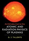 G. J. Tallents, G. J. (University of York) Tallents, Greg J. (University of York) Tallents, Gregory J. (University of York) Tallents, TALLENTS GREG J. - Introduction to the Atomic and Radiation Physics of Plasmas