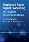Kyunghun Jung, Kyunghun Mersereau Jung, JUNG KYUNGHUN, Jung Kyunghun, Russell M. Mersereau, Russell M. (Georgia Institute of Technology) Mersereau... - Media and Radio Signal Processing for Mobile Communications