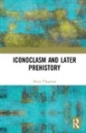 Chapman, Henry Chapman, Chapman Henry - Iconoclasm and Later Prehistory