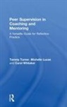 Michelle Lucas, Michelle (Greenfields Consulting Ltd Lucas, Lucas Michelle, Turner, Tammy Turner, Tammy (The Centre for Coaching Development Turner... - Peer Supervision in Coaching and Mentoring
