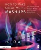 Zala, Paul Zala, Paul (Victoria Zala - How to Make Great Music Mashups