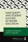 Jonathan Bowman, Jonathan (University of San Diego Bowman, Jonathan Filar Bowman, Jonathan M Bowman, Jonathan M. Bowman, Jonathan M. (University of San Diego Bowman... - Masculinity and Student Success in Higher Education