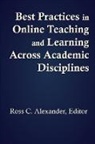 Ross C Alexander, Ross C. Alexander - Best Practices in Online Teaching and Learning Across Academic Disciplines