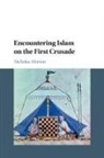 Nicholas Morton, Nicholas (Nottingham Trent University) Morton, Morton Nicholas - Encountering Islam on the First Crusade