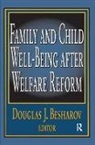 Douglas Besharov, Douglas J. Besharov, Douglas Besharov - Family and Child Well-Being After Welfare Reform