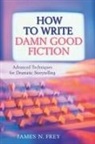 James N Frey, James N Frey - How to Write Damn Good Fiction