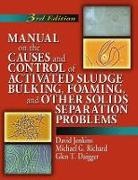 Glen T. Daigger, Daigger Glen T., David Jenkins, David (University of California Jenkins, Michael G. Richard, Richard Michael G. - Manual on the Causes and Control of Activated Sludge Bulking,