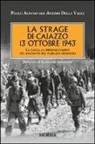 Paolo Albano, Antimo Della Valle - La strage di Caiazzo. 13 ottobre 1943. La caccia ai criminali nazisti nel racconto del pubblico ministero