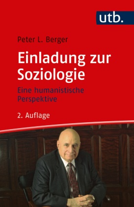 Peter Berger, Peter (Prof. Dr. ) Berger, Peter (Prof. Dr.) Berger, Peter L (Prof. Dr.) Berger, Peter L. Berger, … - Einladung zur Soziologie Eine humanistische Perspektive