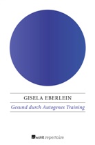 Gisela Eberlein - Gesund durch Autogenes Training