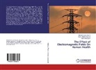 Akba, Azim Akbarzadeh, Seyed Ahma Hosseini, Seyed Ahmad Hosseini, Mara Mazloumi Tabrizi, Maral Mazloumi Tabrizi - The Effect of Electromagnetic Fields On Human Health