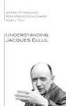 Jeffrey P. Greenman, Read Mercer Schuchardt, Noah J. Toly - Understanding Jacques Ellul