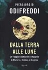 Piergiorgio Odifreddi - Dalla terra alle lune. Un viaggio cosmico in compagnia di Plutarco, Keplero e Huygens