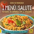 Giusi De Francesco - I menù della salute. Nutrirsi in armonia con le stagioni