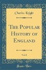 Charles Knight - The Popular History of England, Vol. 8 (Classic Reprint)