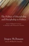 Jürgen Moltmann, Willard M. Swartley - The Politics of Discipleship and Discipleship in Politics