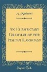 A. Marinoni - An Elementary Grammar of the Italian Language (Classic Reprint)