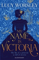 Lucy Worsley, Worsley Lucy - My Name is Victoria