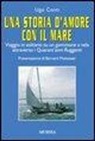 Ugo Conti - Una storia d'amore con il mare. Viaggio in solitario su un gommone a vela attraverso i quarant'anni ruggenti