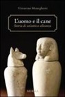 Vittorino Meneghetti - L'uomo e il cane: storia di un'antica alleanza