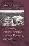 John H. Hayes, Brad Kelle, Brad E. Kelle - Interpreting Ancient Israelite History, Prophecy, and Law