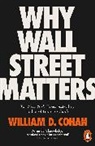 William D Cohan, William D. Cohan, Cohan William D. - Why Wall Street Matters