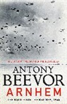 Antony Beevor - Arnhem
