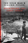 Paul Thomas Chamberlin - Cold War''s Killing Fields
