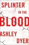 Ashley Dyer - Splinter in the Blood