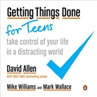 David Allen, Mark Wallace, Mike Williams - Getting Things Done for Teens