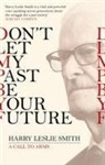 Harry Leslie Smith - Don't Let My Past Be Your Future