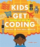 Dan Crisp, Heather Lyons, Lyons Heather, Alex Westgate, Dan Crisp, Crisp Dan... - Kids Get Coding: Coding in the Real World