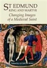 Anthony Bale, Anthony Bale - St Edmund, King and Martyr: Changing Images of a Medieval Saint