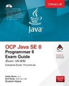 Bert Bates, Bates Bert, Elisabeth Robson, Robson Elisabeth, Kathy Sierra, Kathy/ Bates Sierra... - Ocp Java Se 8 Programmer II Exam Guide