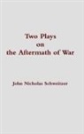 John Nicholas Schweitzer - Two Plays on the Aftermath of War