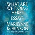 Marilynne Robinson, Carrington MacDuffie - What Are We Doing Here?: Essays (Audio book)