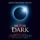 Jason Bawden-Smith, David Linski - In the Dark: New Ways to Avoid the Harmful Effects of Living in a Technologically Connected World (Audio book)