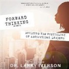 Larry Iverson - Forward Thinking: Applying the Psychology of Exceptional Leaders (Audio book)