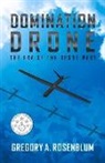 Gregory A. Rosenblum - Domination Drone: The Era of the Drone Wars Volume 1