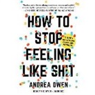 Andrea Owen - How to Stop Feeling Like Sh*t: 14 Habits That Are Holding You Back from Happiness (Audio book)