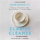 Habib Sadeghi - The Clarity Cleanse: 12 Steps to Finding Renewed Energy, Spiritual Fulfillment, and Emotional Healing (Audio book)