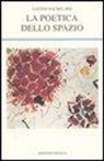 Gaston Bachelard, M. Giovannini - La poetica dello spazio