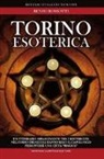 Renzo Rossotti - Torino esoterica. Un itinerario affascinante tra i misteri che nel corso dei secoli hanno reso il capoluogo piemontese una città «magica»