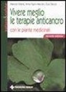 Giusi Denzio, Maurizio Grandi, Anna Vigoni Marciani - Vivere meglio le terapie anticancro con le piante medicinali