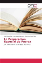 Luis Migue Díaz, Luis Miguel Díaz, E del Toro, Osmany E. del Toro, Luis Ánge García V, Luis Ángel García V... - La Preparación Especial de Fuerza