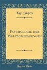 Karl Jaspers - Psychologie der Weltanschauungen (Classic Reprint)