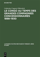 Catherine Coquery-Vidrovitch - Le Congo au temps des grandes compagnies concessionnaires 1898-1930