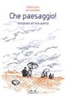 Marta Sironi, Pia Valentinis - Che paesaggio! Disegnare all'aria aperta