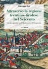 Giuseppe Osti - Attraverso la regione trentino-tirolese nel Seicento. Con due appendici per il Quattrocento e il Cinquecento